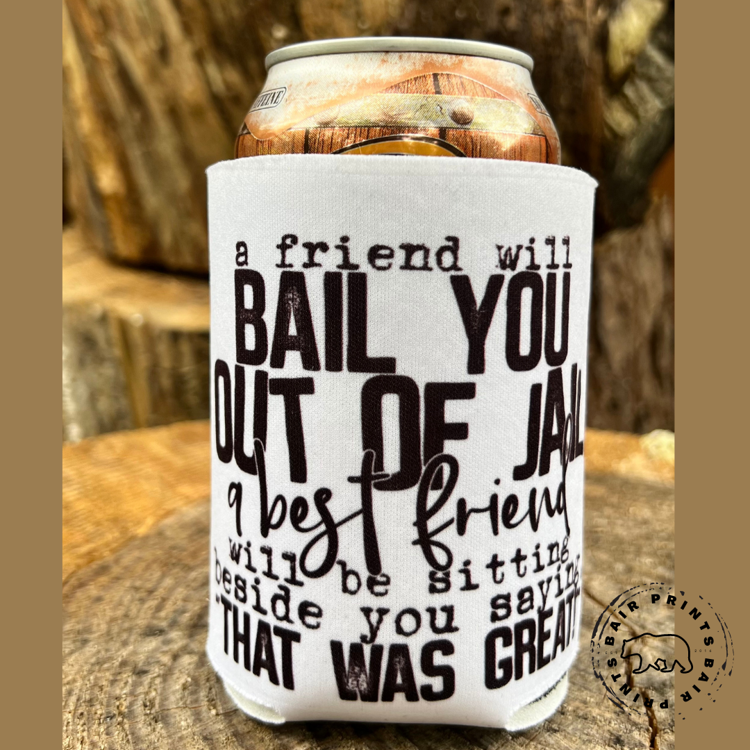 A Friend Will Bail You Out of Jail Neoprene Can Cooler