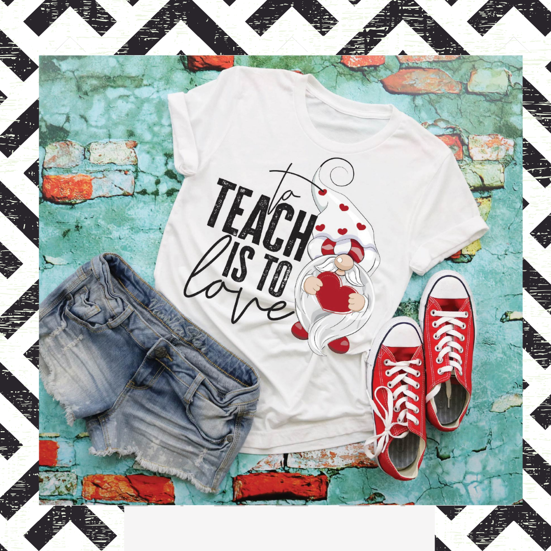 To Teach is to Love Gnome Screen Printed Tee