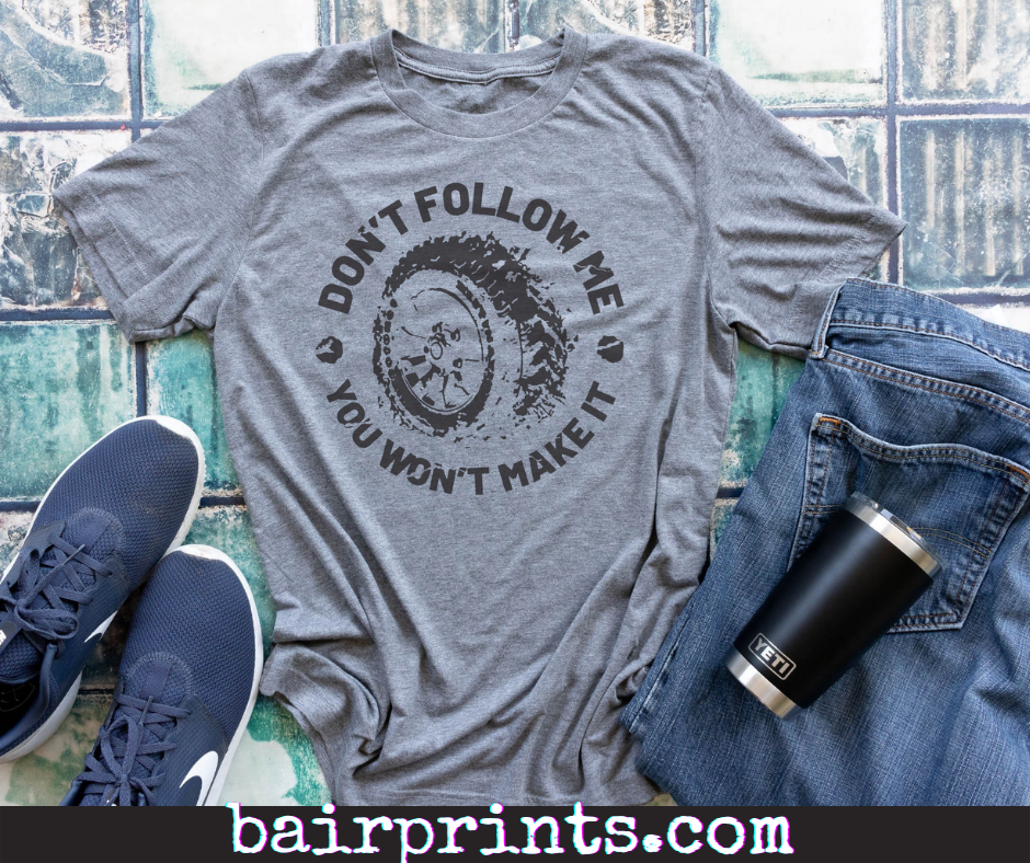 Don't follow Me You Want Make It Tee Shirt