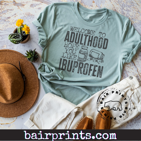 Welcome to Adulthood I Hope You Like Ibuprofen Tee. Snarky Tee Shirt