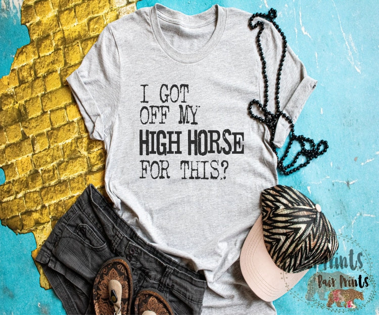 I Got Off My High Horse for This. Unisex Small-3XL. Womens Plus Size - Bair Prints