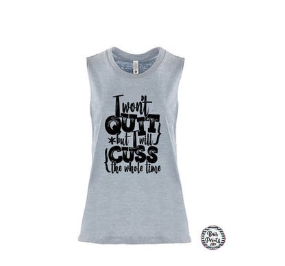 I Wont Quit but I Will Cuss/Ladies Muscle Tank Top